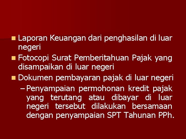 n Laporan Keuangan dari penghasilan di luar negeri n Fotocopi Surat Pemberitahuan Pajak yang