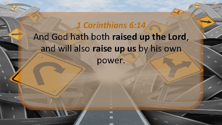 1 Corinthians 6: 14 And God hath both raised up the Lord, and will