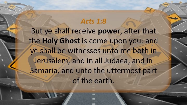 Acts 1: 8 But ye shall receive power, after that the Holy Ghost is