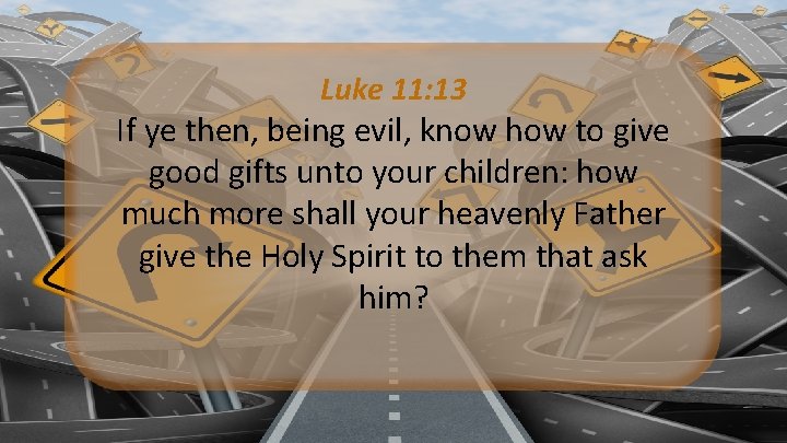 Luke 11: 13 If ye then, being evil, know how to give good gifts