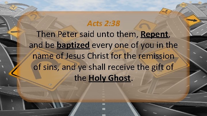 Acts 2: 38 Then Peter said unto them, Repent, and be baptized every one
