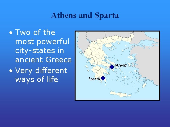 Athens and Sparta • Two of the most powerful city-states in ancient Greece •
