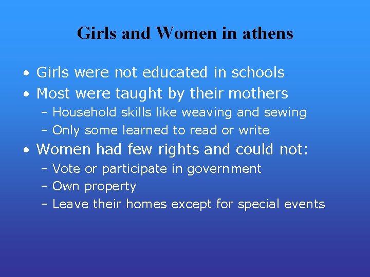Girls and Women in athens • Girls were not educated in schools • Most