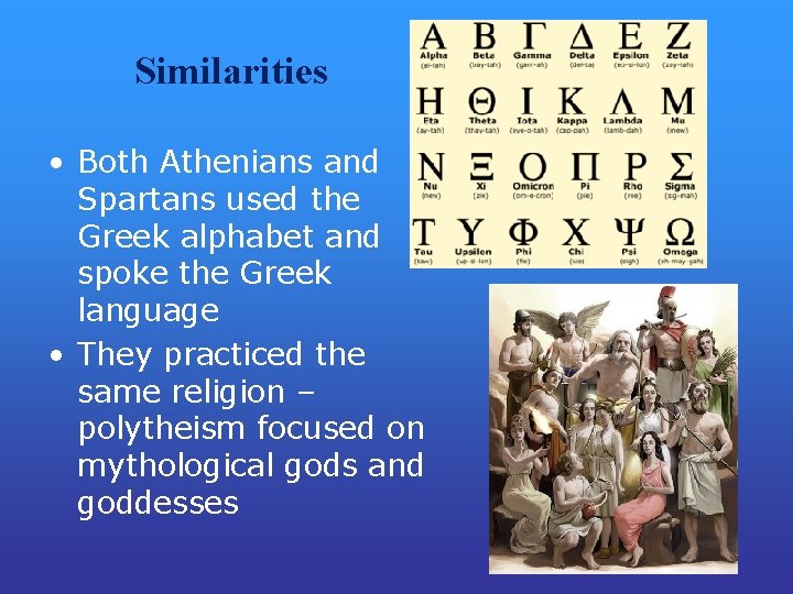 Similarities • Both Athenians and Spartans used the Greek alphabet and spoke the Greek