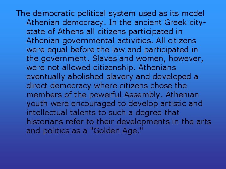 The democratic political system used as its model Athenian democracy. In the ancient Greek