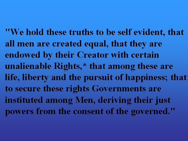 "We hold these truths to be self evident, that all men are created equal,