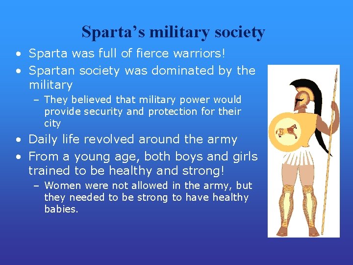 Sparta’s military society • Sparta was full of fierce warriors! • Spartan society was