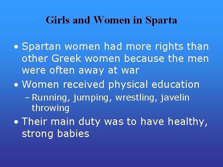 Girls and Women in Sparta • Spartan women had more rights than other Greek