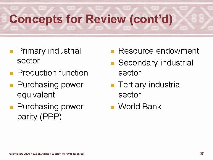 Concepts for Review (cont’d) n n Primary industrial sector Production function Purchasing power equivalent