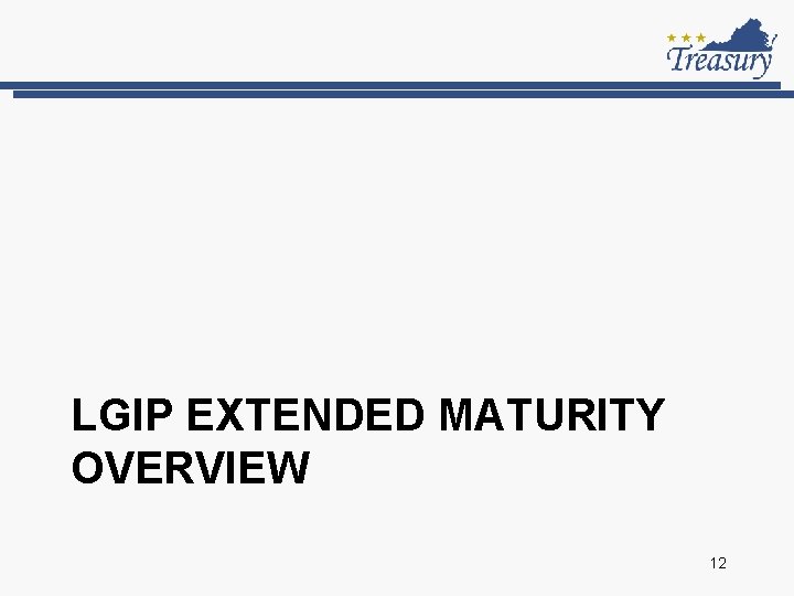 LGIP EXTENDED MATURITY OVERVIEW 12 