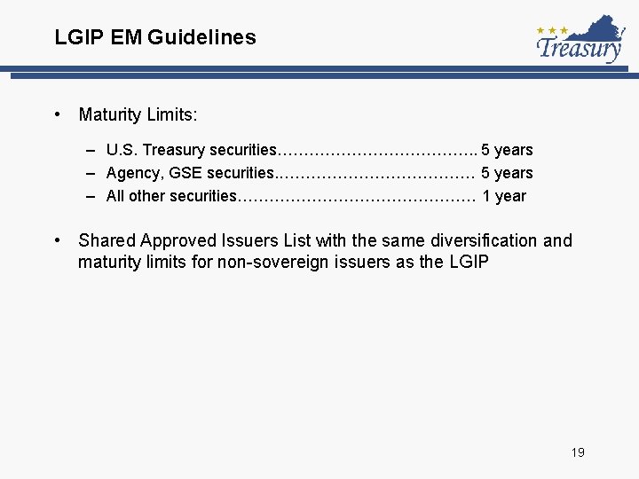 LGIP EM Guidelines • Maturity Limits: – U. S. Treasury securities………………. . 5 years