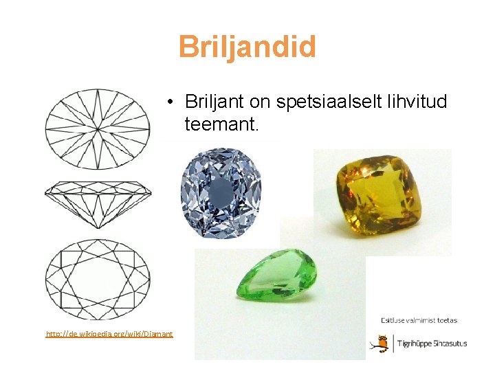 Briljandid • Briljant on spetsiaalselt lihvitud teemant. http: //de. wikipedia. org/wiki/Diamant 