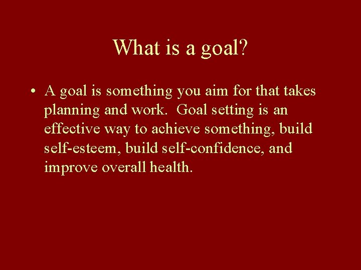 What is a goal? • A goal is something you aim for that takes