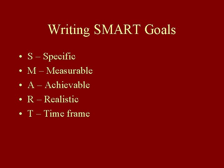 Writing SMART Goals • • • S – Specific M – Measurable A –