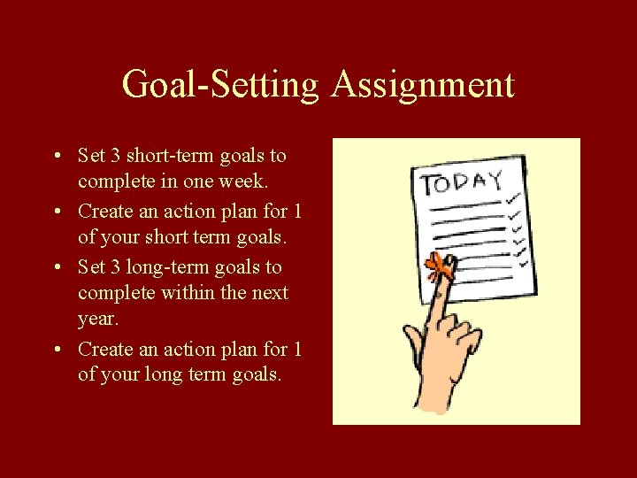Goal-Setting Assignment • Set 3 short-term goals to complete in one week. • Create