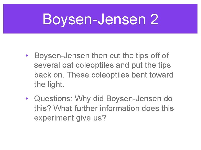 Boysen-Jensen 2 • Boysen-Jensen then cut the tips off of several oat coleoptiles and Boysen-Jensen 2 • Boysen-Jensen then cut the tips off of several oat coleoptiles and