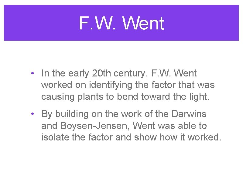 F. W. Went • In the early 20 th century, F. W. Went worked F. W. Went • In the early 20 th century, F. W. Went worked