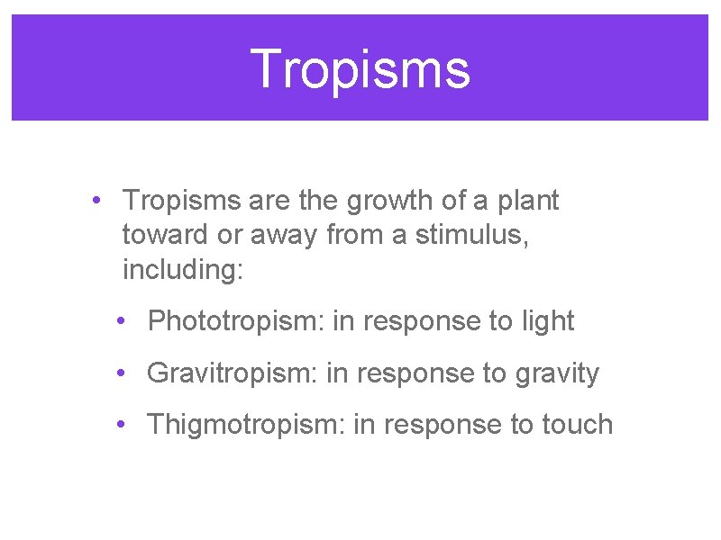 Tropisms • Tropisms are the growth of a plant toward or away from a Tropisms • Tropisms are the growth of a plant toward or away from a