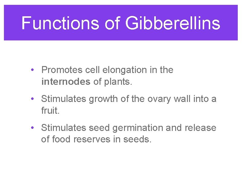 Functions of Gibberellins • Promotes cell elongation in the internodes of plants. • Stimulates Functions of Gibberellins • Promotes cell elongation in the internodes of plants. • Stimulates