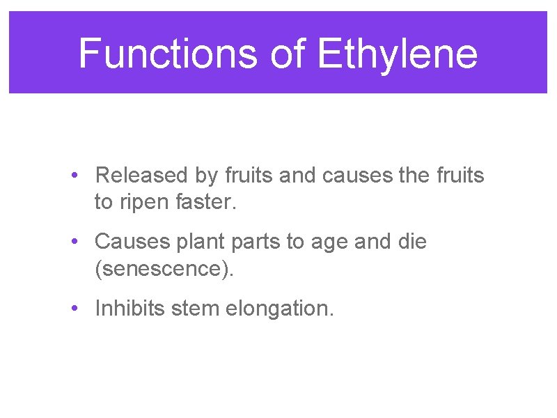 Functions of Ethylene • Released by fruits and causes the fruits to ripen faster. Functions of Ethylene • Released by fruits and causes the fruits to ripen faster.