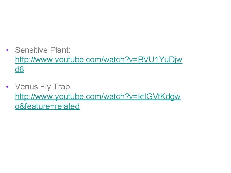 Movies • Sensitive Plant: http: //www. youtube. com/watch? v=BVU 1 Yu. Djw d 8 Movies • Sensitive Plant: http: //www. youtube. com/watch? v=BVU 1 Yu. Djw d 8