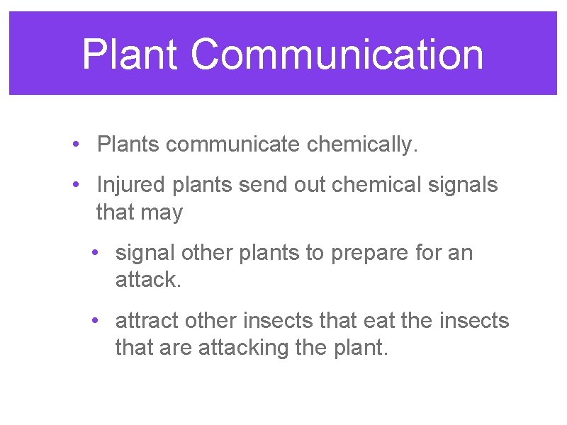 Plant Communication • Plants communicate chemically. • Injured plants send out chemical signals that Plant Communication • Plants communicate chemically. • Injured plants send out chemical signals that