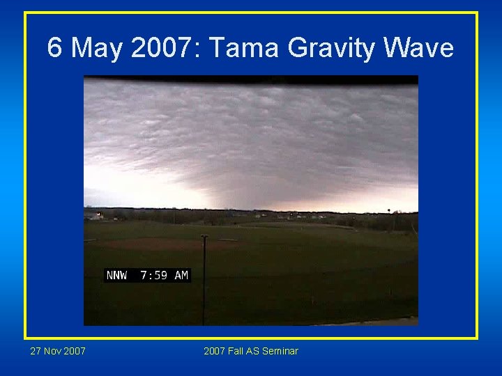 6 May 2007: Tama Gravity Wave 27 Nov 2007 Fall AS Seminar 6 May 2007: Tama Gravity Wave 27 Nov 2007 Fall AS Seminar
