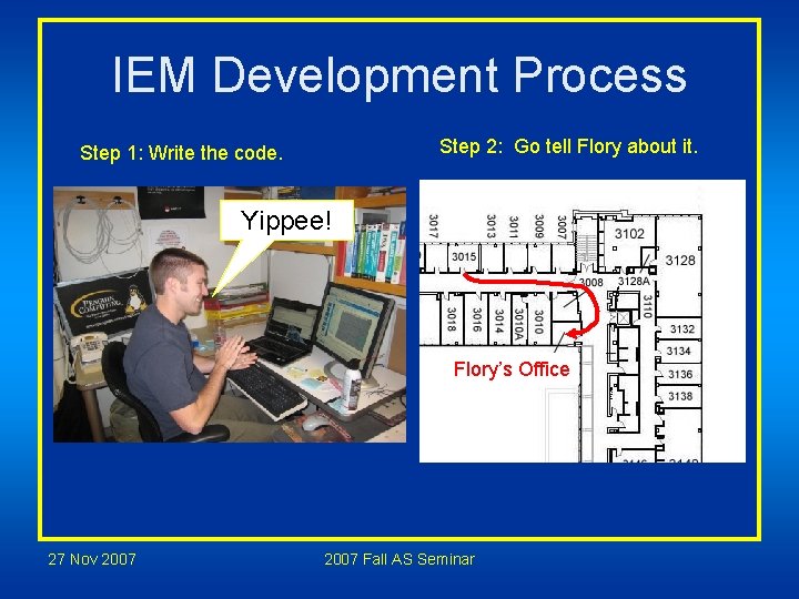 IEM Development Process Step 2: Go tell Flory about it. Step 1: Write the IEM Development Process Step 2: Go tell Flory about it. Step 1: Write the