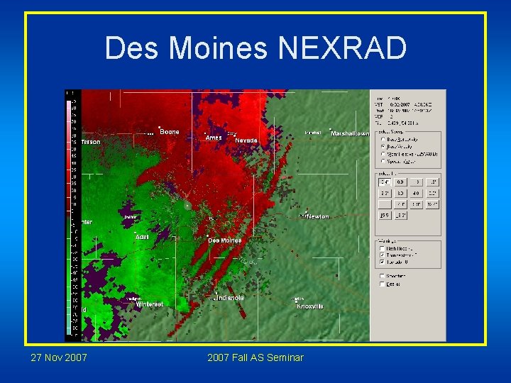 Des Moines NEXRAD 27 Nov 2007 Fall AS Seminar Des Moines NEXRAD 27 Nov 2007 Fall AS Seminar