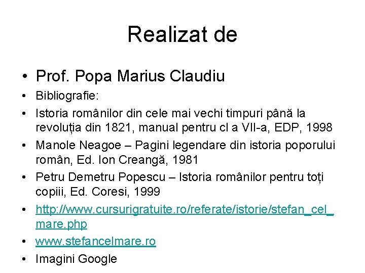 Realizat de • Prof. Popa Marius Claudiu • Bibliografie: • Istoria românilor din cele