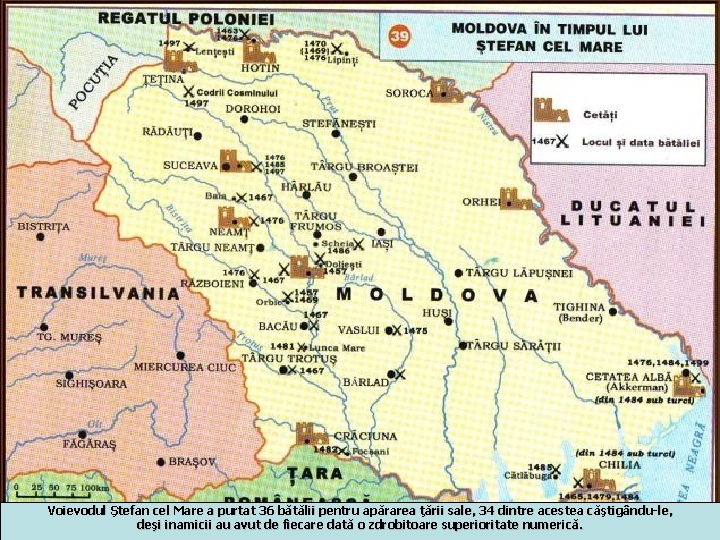 Voievodul Ştefan cel Mare a purtat 36 bătălii pentru apărarea ţării sale, 34 dintre