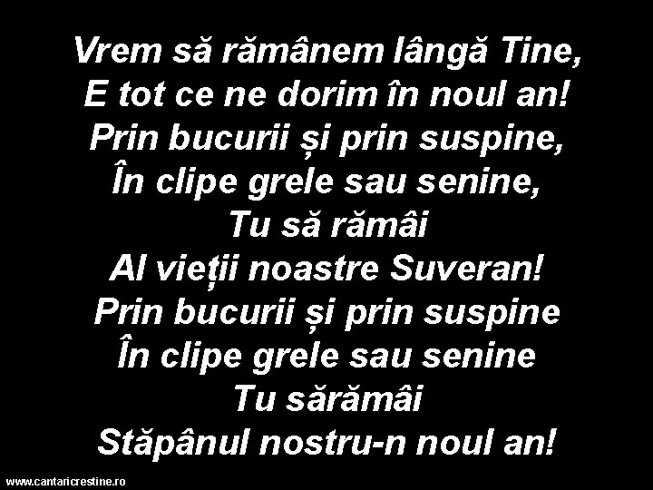 Vrem să rămânem lângă Tine, E tot ce ne dorim în noul an! Prin
