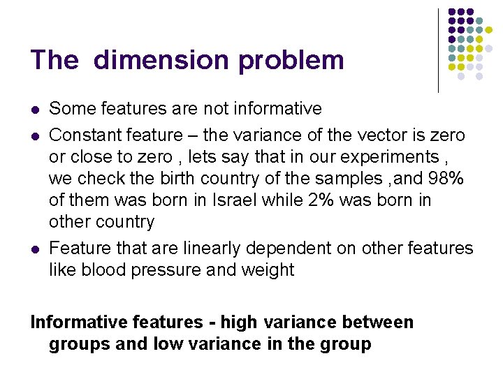 The dimension problem l l l Some features are not informative Constant feature –