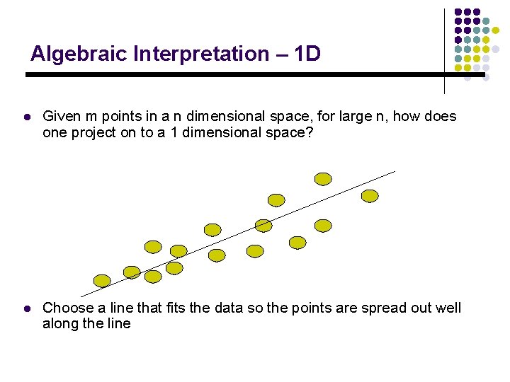 Algebraic Interpretation – 1 D l Given m points in a n dimensional space,