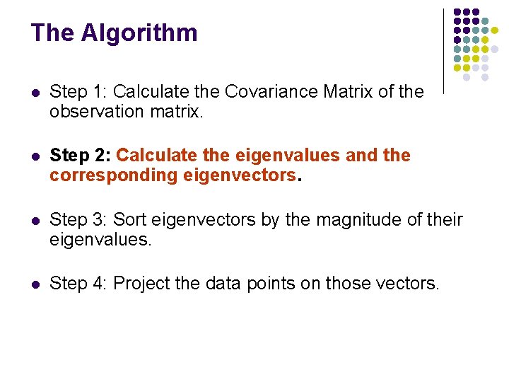The Algorithm l Step 1: Calculate the Covariance Matrix of the observation matrix. l