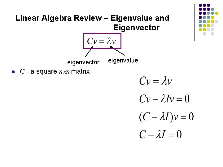 Linear Algebra Review – Eigenvalue and Eigenvector eigenvector l C - a square n