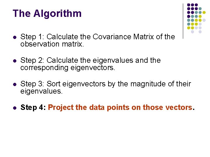 The Algorithm l Step 1: Calculate the Covariance Matrix of the observation matrix. l