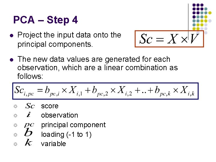 PCA – Step 4 l Project the input data onto the principal components. l