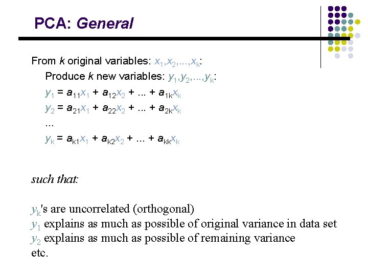 PCA: General From k original variables: x 1, x 2, . . . ,