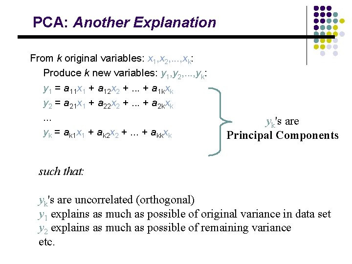 PCA: Another Explanation From k original variables: x 1, x 2, . . .