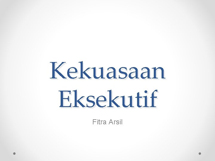 Kekuasaan Eksekutif Fitra Arsil 