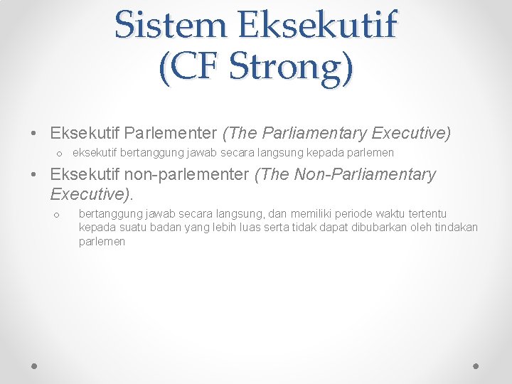 Sistem Eksekutif (CF Strong) • Eksekutif Parlementer (The Parliamentary Executive) o eksekutif bertanggung jawab