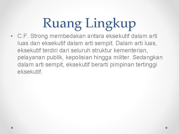 Ruang Lingkup • C. F. Strong membedakan antara eksekutif dalam arti luas dan eksekutif