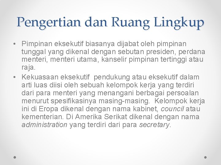 Pengertian dan Ruang Lingkup • Pimpinan eksekutif biasanya dijabat oleh pimpinan tunggal yang dikenal