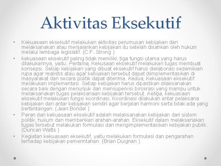 Aktivitas Eksekutif • • Kekuasaan eksekutif melakukan aktivitas perumusan kebijakan dan melaksanakan atau menjalankan