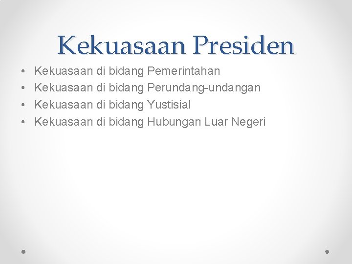 Kekuasaan Presiden • • Kekuasaan di bidang Pemerintahan Kekuasaan di bidang Perundang-undangan Kekuasaan di