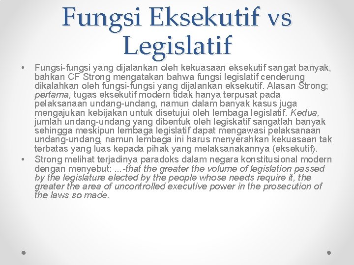  • • Fungsi Eksekutif vs Legislatif Fungsi-fungsi yang dijalankan oleh kekuasaan eksekutif sangat