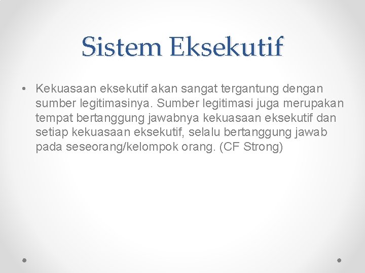 Sistem Eksekutif • Kekuasaan eksekutif akan sangat tergantung dengan sumber legitimasinya. Sumber legitimasi juga