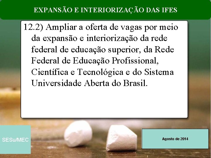 EXPANSÃO E INTERIORIZAÇÃO DAS IFES 12. 2) Ampliar a oferta de vagas por meio