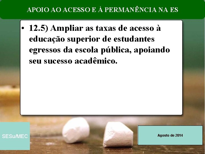 APOIO AO ACESSO E À PERMANÊNCIA NA ES • 12. 5) Ampliar as taxas